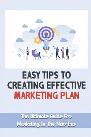 easy tips to creating effective marketing plan the ultimate guide for marketing in the new era 1st edition
