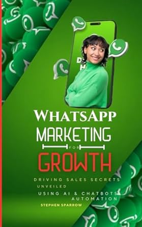 whatsapp marketing for growth driving sales secrets unveiled using ai and chatbots automation 1st edition
