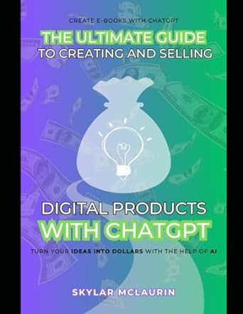 the ultimate guide to creating and selling digital products with chatgpt 1st edition skylar mclaurin