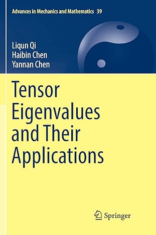 tensor eigenvalues and their applications 1st edition liqun qi ,haibin chen ,yannan chen 9811340501,
