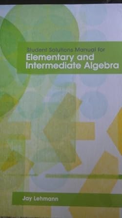 student solulions manual for elementary and intermediate algebra 1st edition jay lehmann 0558648185,