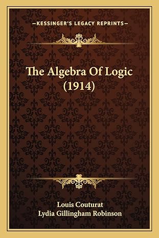 the algebra of logic 1st edition louis couturat ,lydia gillingham robinson 1163886777, 978-1163886779