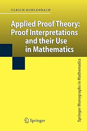 applied proof theory proof interpretations and their use in mathematics 1st edition ulrich kohlenbach