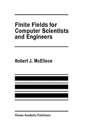 finite fields for computer scientists and engineers 1st edition robert j mceliece 1461291852, 978-1461291855