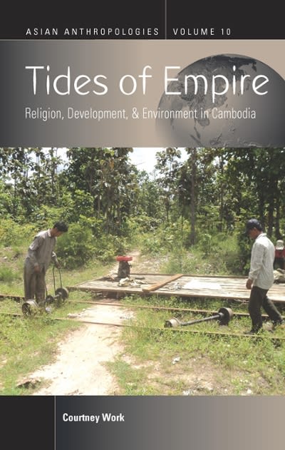 tides of empire religion development and environment in cambodia 1st edition courtney work 1789207738,