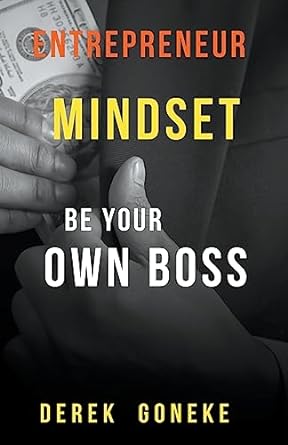 entrepreneur mindset be your own boss 1st edition derek goneke 979-8223812272