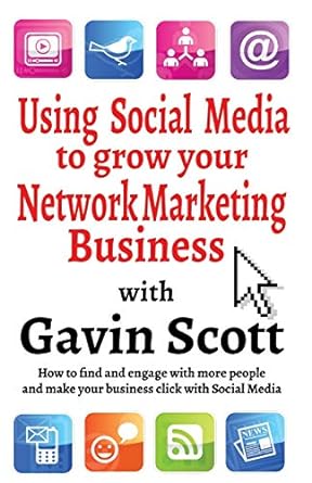 using social media to grow your network marketing business how to find and engage with more people and make