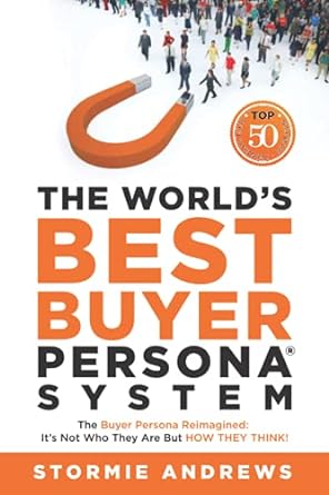 the worlds best buyer persona system the buyer persona reimagined its not who they are but how they think 1st
