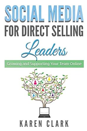 social media for direct selling leaders growing and supporting your team online 1st edition karen clark