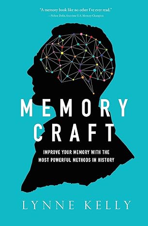 memory craft improve your memory with the most powerful methods in history 1st edition lynne kelly
