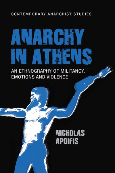 anarchy in athens an ethnography of militancy emotions and violence 1st edition nicholas apoifis, uri gordon