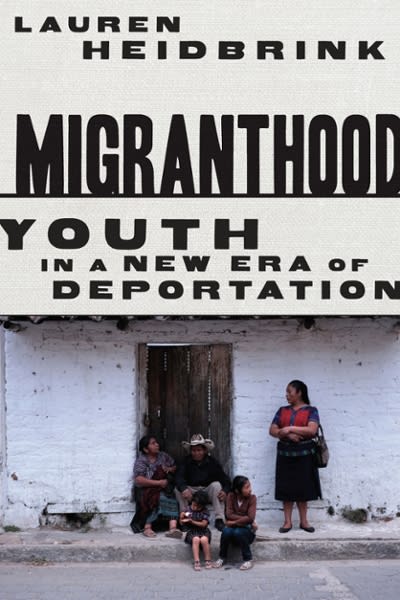 migranthood youth in a new era of deportation 1st edition lauren heidbrink 1503612082, 9781503612082