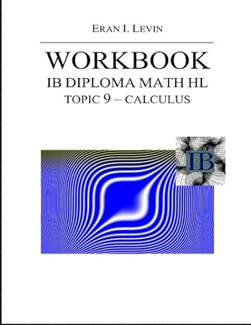 workbook ib diploma math hl topic 9 calculus 1st edition eran i levin 1499356889, 978-1499356885