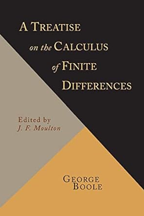 a treatise on the calculus of finite differences 1st edition george boole ,j f moulton 1614276498,