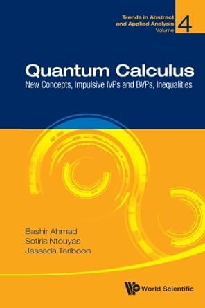 quantum calculus new concepts impulsive ivps and bvps inequalities 1st edition bashir ahmad ,sotiris ntouyas