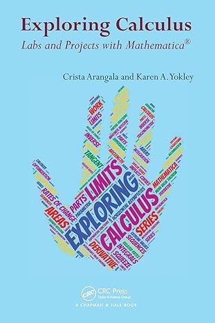 exploring calculus labs and projects with mathematica 1st edition crista arangala ,karen a yokley 1498771017,