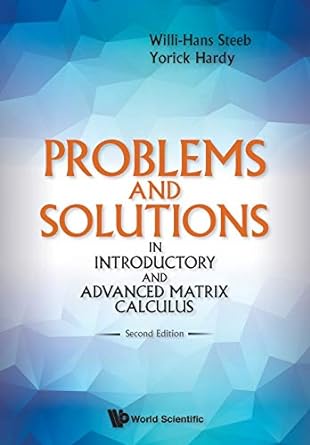 problems and solutions in introductory and advanced matrix calculus 2nd edition willi hans steeb ,yorick