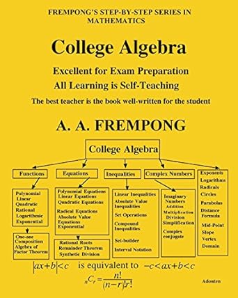 college algebra excellent for exam preparation all learning is self teaching the best teacher is the book