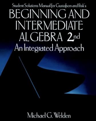 student solutions manual for gustafson and frisks beginning and intermediate algebra an integrated approach