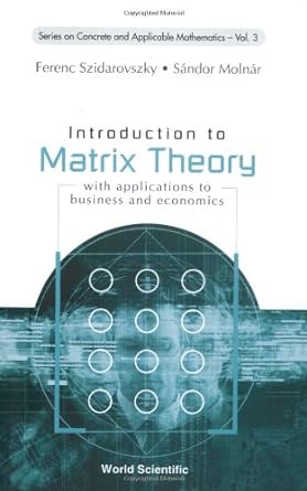 introduction to matrix theory with applications to business and economics volume 3 1st edition sandor molnar