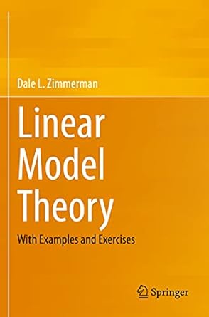 linear model theory with examples and exercises 1st edition dale l zimmerman 303052065x, 978-3030520656