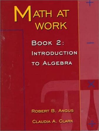 math at work book 2 introduction to algebra 1st edition robert b angus ,claudia a sclark 0138574421,