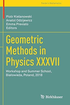geometric methods in physics xxxvii workshop and summer school bia owie a poland 2018 1st edition piotr