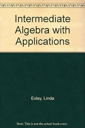 intermediate algebra with applications 1st edition linda l exley 0134704282, 978-0134704289