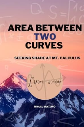 area between two curves seeking shade at mt calculus 1st edition miguel santiago 979-8386461690