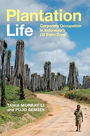 plantation life corporate occupation in indonesia s oil palm zone 1st edition tania murray li ,pujo semedi