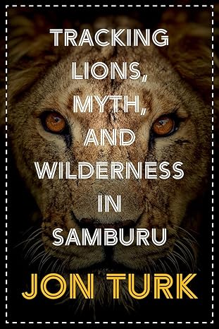tracking lions myth and wilderness in samburu 1st edition jon turk 1771604735, 978-1771604734