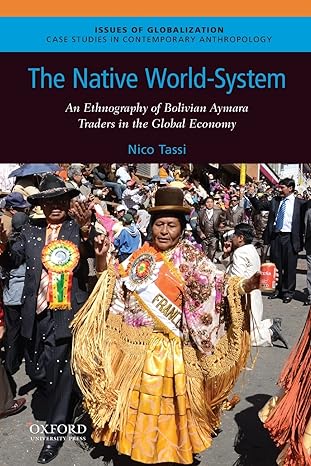 the native world system an ethnography of bolivian aymara traders in the global economy 1st edition nico
