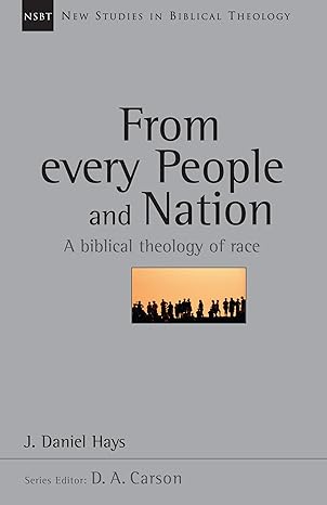 from every people and nation a biblical theology of race 1st edition j. daniel hays, carson 0830826165,