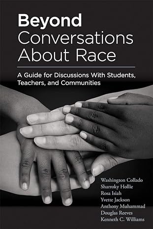 beyond conversations about race a guide for discussions with students teachers and communities 1st edition