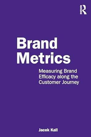 brand metrics measuring brand efficacy along the customer journey 1st edition jacek kall 0367765047,