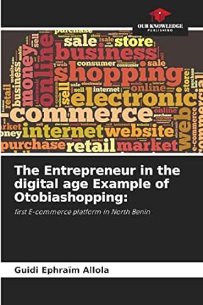 the entrepreneur in the digital age example of otobiashopping first e commerce platform in north benin 1st