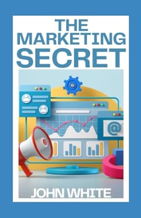the marketing secret 1st edition john white 979-8755094795