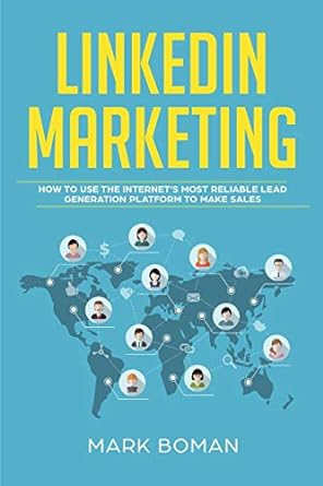 linkedin marketing how to use the internets most reliable lead generation platform to make sales 1st edition