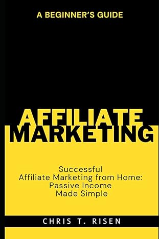 affiliate marketing a beginners guide to successful affiliate marketing from home passive income made simple