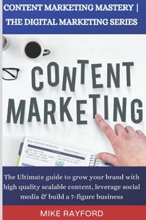 content marketing mastery the digital marketing series content marketing the ultimate guide to grow your