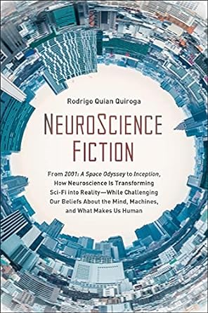 neuroscience fiction how neuroscience is transforming sci fi into reality while challenging our belie fs