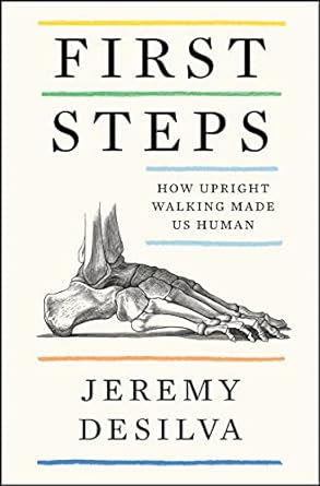 first steps how upright walking made us human 1st edition jeremy desilva 0062938509, 978-0062938503