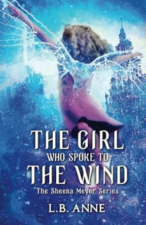 the girl who spoke to the wind the sheena meyer series  l. b. anne 1709371013, 978-1709371011
