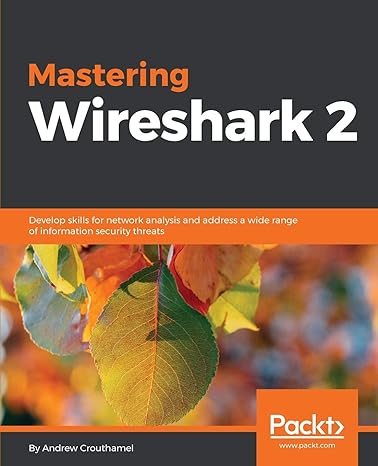 mastering wireshark 2 develop skills for network analysis and address a wide range of information security