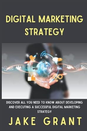 digital marketing strategy discover all you need to know about developing and executing a successful digital