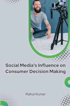social medias influence on consumer decision making 1st edition rahul kumar 9521731346, 978-9521731341