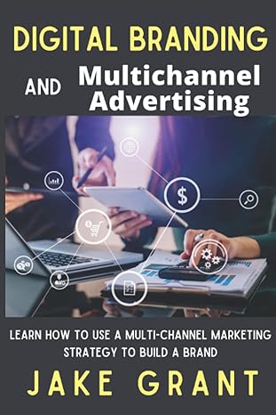 digital branding and multichannel advertising learn how to use a multi channel marketing strategy to build a