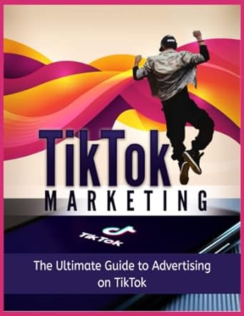tiktok marketing the ultimate guide to advertising on tiktok 1st edition youness akdi 979-8375479101