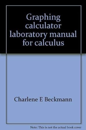 graphing calculator laboratory manual for calculus 1st edition charlene e beckmann 0201549719, 978-0201549713