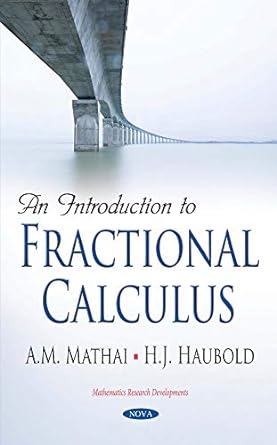 an introduction to fractional calculus 1st edition a m mathai ,hans j haubold 1536146323, 978-1536146325